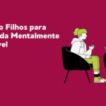 Descubra como criar filhos mentalmente saudáveis com comunicação
