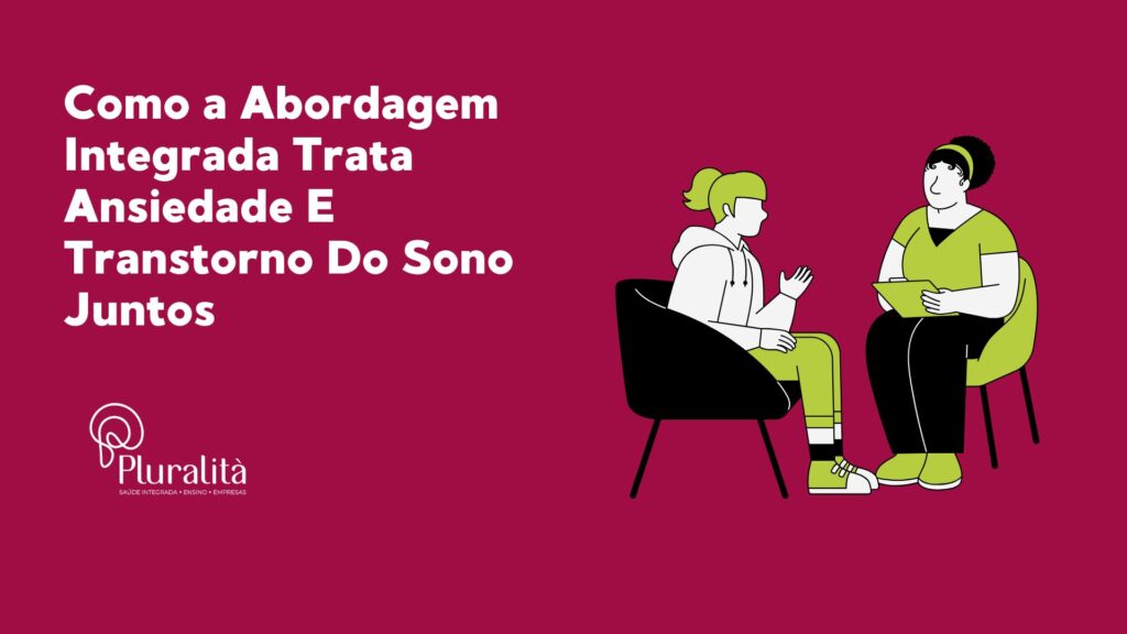 Como a Abordagem Integrada Trata Ansiedade E Transtorno Do Sono Juntos