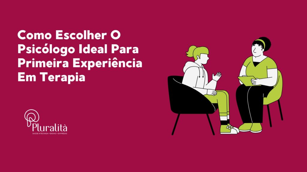 Como Escolher O Psicólogo Ideal Para Primeira Experiência Em Terapia