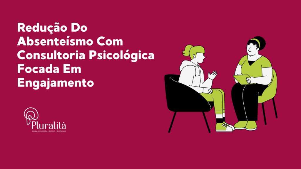 Redução Do Absenteísmo Com Consultoria Psicológica Focada Em Engajamento