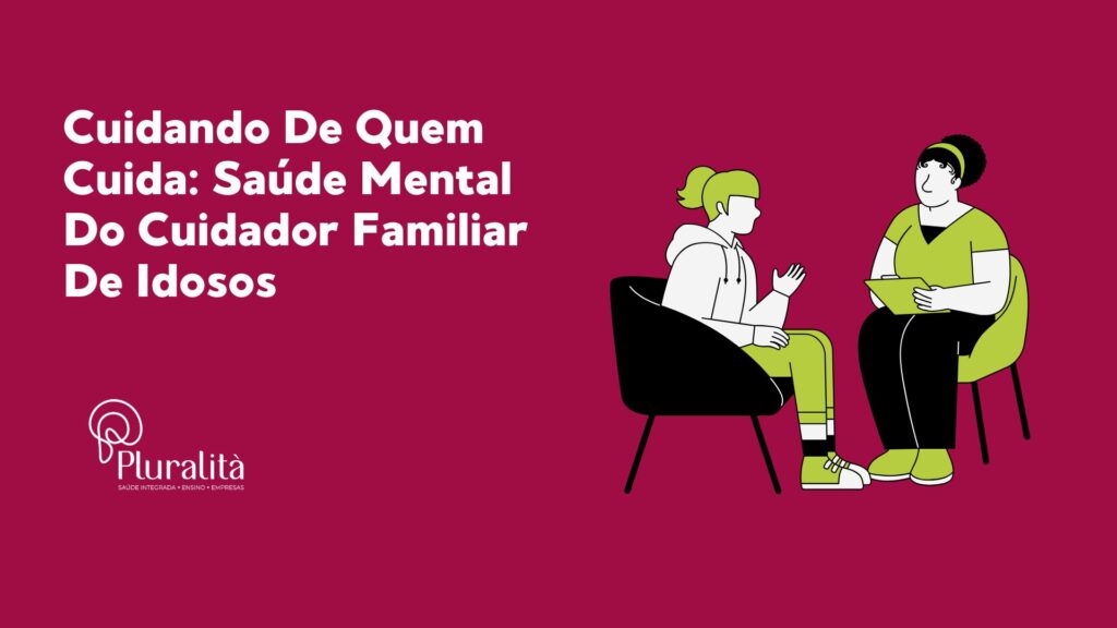 Cuidando De Quem Cuida: Saúde Mental Do Cuidador Familiar De Idosos