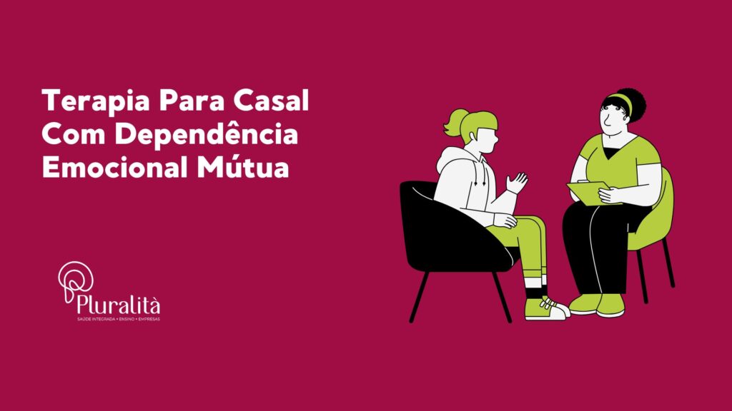 Terapia Para Casal Com Dependência Emocional Mútua